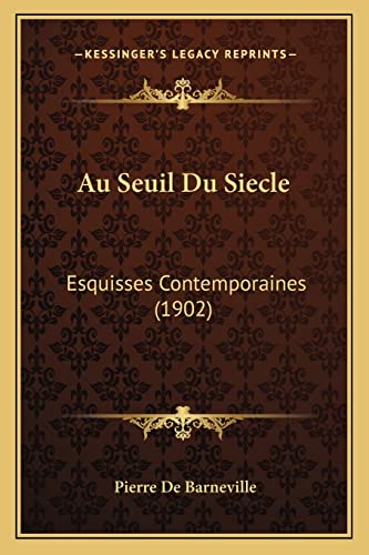 Au Seuil Du Siecle: Esquisses Contemporaines (1902) (French Edition)