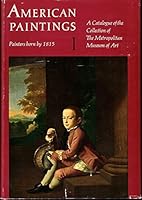 American Paintings A Catalogue Of The Collection Of The Metropolitan Museum Of Art Painters Born By 1815 - Volume 1 B000P0RMYM Book Cover