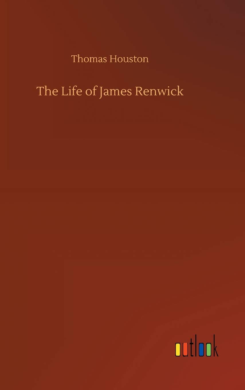 The Life of James Renwick