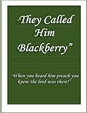  Ils l\'appelaient Blackberry : quand vous l\'avez entendu prêcher, vous saviez que le seigneur était là !