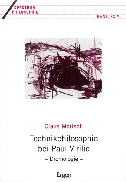 Technikphilosophie bei Paul Virilio - Dromologie: Diss. (Spektrum Philosophie, Band 24)