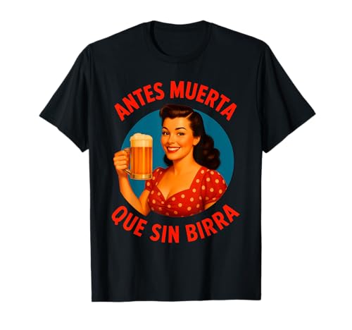 Antes Muerta Que Sin Birra Cerveza Pin-Up Retro Mujer Fiesta Camiseta