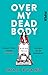 Produktbild Over My Dead Body: Miriam Price wurde ermordet. Und jetzt ist sie stinksauer! Kriminalroman | Britisches Krimi-Vergnügen