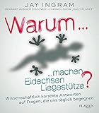  Warum machen Eidechsen Liegestütze?: Wissenschaftlich korrekte Antworten auf Fragen, die uns täglich begegnen