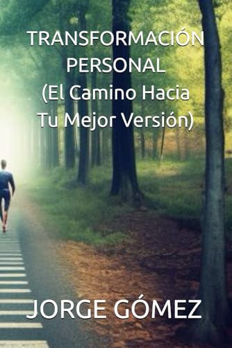 TRANSFORMACIÓN PERSONAL (El Camino Hacia Tu Mejor Versión)