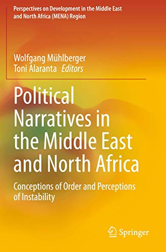 Political Narratives in the Middle East and North Africa: Conceptions of Order and Perceptions of Instability (Perspectives on Development in the Middle East and North Africa (MENA) Region)