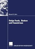 Hedge Fonds, Banken und Finanzkrisen: Die Bedeutung außerbilanzieller Leverage-Effekte durch Finanzderivate für das Risikomanagement von ... systemische Risiko des globalen Finanzsystems
