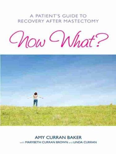 Now What?: A Patient's Guide to Recovery After Mastectomy