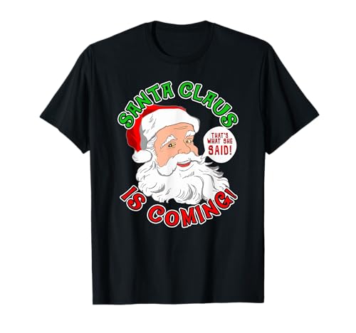 Naughty Christmas Santa está llegando eso es lo que ella dijo Camiseta