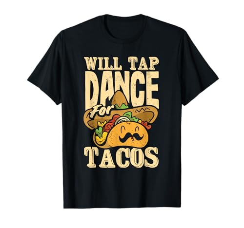 Will Tap Dance For Tacos Divertente Taco Danza Ballerini Messicani Maglietta