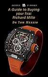  A Guide to Buying Your First Richard Mille timepiece: Richard Mille is an eponymous brand of luxury Swiss watches founded in 1999. (English Edition)