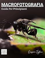 macrofotografia: guida per principianti (Italian Edition) B0F5MRCR33 Book Cover