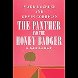 PANTHER AND THE HONEY BADGER (A CORRESPO