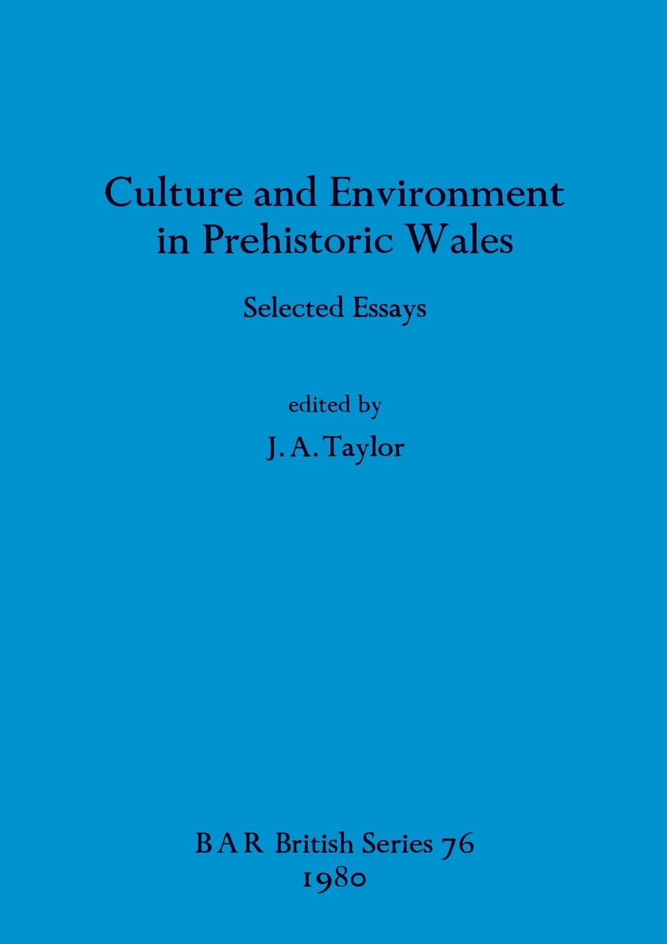 Culture and Environment in Prehistoric Wales: Selected Essays: 76 (British Archaeological Reports British Series)