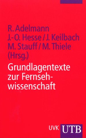 Grundlagentexte zur Fernsehwissenschaft: Theorie, Geschichte, Analyse (Uni-Taschenbücher S) Grundlagentexte zur Fernsehwissenschaft: Theorie, Geschichte, Analyse (Uni-Taschenbücher S)