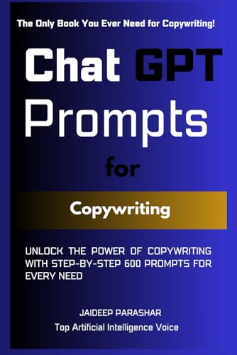 ChatGPT Prompts for Copywriting: Unlock the Power of Copywriting with Step-by-Step 600 Prompts for Every Need