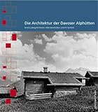 davos kirchner haus  Die Architektur der Davoser Alphütten: Ernst Ludwig Kirchners \