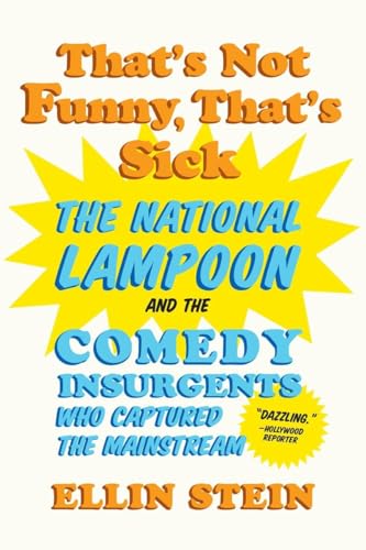 That's Not Funny, That's Sick: and the Comedy Insurgents Who Captured the Mainstream