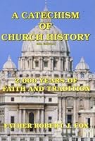 A Catechism of church history: 2,000 years of faith and tradition B0006S3XPU Book Cover