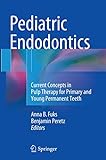 Pediatric Endodontics: Current Concepts in Pulp Therapy for Primary and Young Permanent Teeth