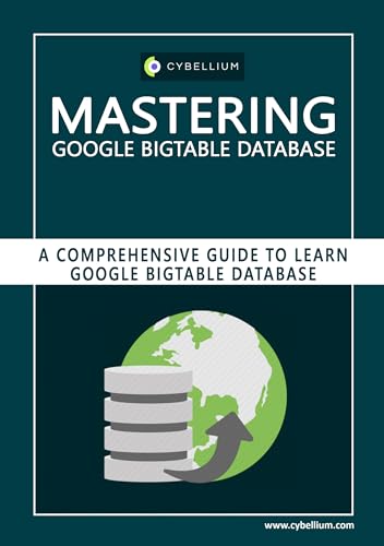 Mastering Google Bigtable Database: A Comprehensive Guide to Learn Google Bigtable Database (English Edition)