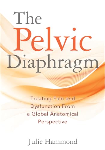 The Pelvic Diaphragm: Treating Pain and Dysfunction From a Global Anatomical Perspective