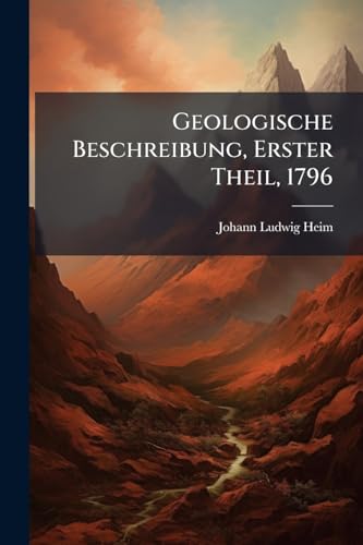 Geologische Beschreibung, Erster Theil, 1796 (German Edition)