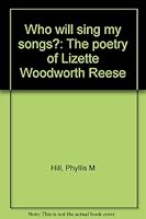 Who will sing my songs?: The poetry of Lizette Woodworth Reese B00071R38O Book Cover
