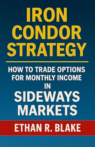 Iron Condor Strategy: How to Trade Options for Monthly Income in Sideways Markets