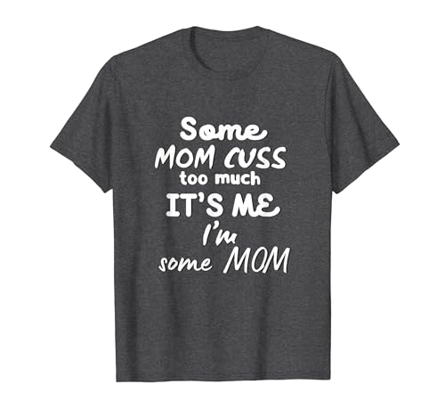 Some Mom Cuss Too Much Funny Mom Life Mother's Day Camiseta