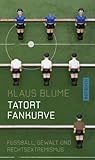 fankurve  Tatort Fankurve: Fussball, Gewalt und Rechtsextremismus (Rotbuch)
