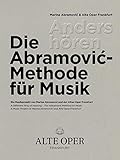 Anders hören - Die Abramović -Methode für Musik: Ein Musikprojekt von Marina Abramović und der Alten Oper Frankfurt: Ein Musikprojekt von Marina Abramovic und der Alten Oper Frankfurt - Kristina Pott, Ruth Seiberts, Bjørn Woll 