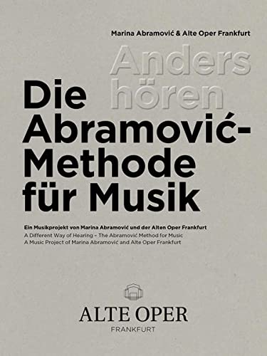 Anders hören - Die Abramovic-Methode für Musik: Ein Musikprojekt von Marina Abramovic und der Alten Oper Frankfurt