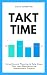Takt Time: Using Simple Demand Planning to Help Shape Your Lean Manufacturing Improvement Projects (The Business Productivity Series Book 3)
