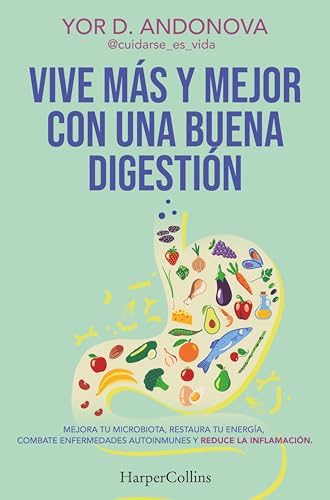 Vive más y mejor con una buena digestión: Mejora tu microbiota, restaura tu energía, combate enfermedades autoinmunes y reduce la inflamación