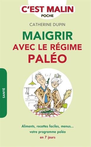 Maigrir avec le régime paléo, c'est malin : Aliments, recettes faciles, menus... votre programme paléo en 7 jours