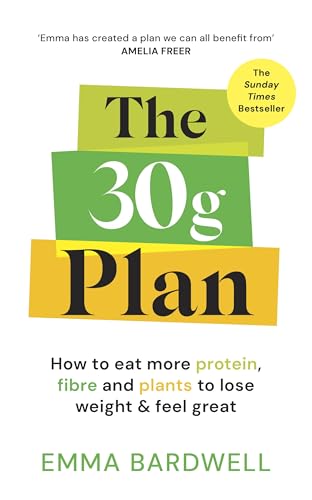 The 30g Plan: How to eat more protein, plants and fibre to lose weight and feel great - The Sunday Times bestseller