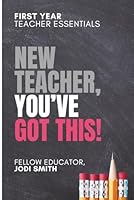 First-Year Teacher Essentials | New Teachers, You've Got This: Everything You Need to Build Confidence, Connection, and Classroom Success B0G2L8BDJ9 Book Cover