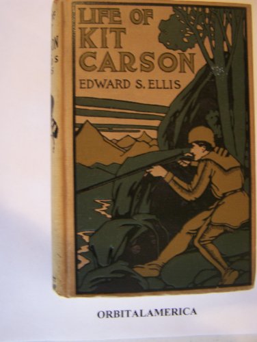 The Life Of Kit Carson; Hunter, Trapper, Guide,... B000860HPO Book Cover