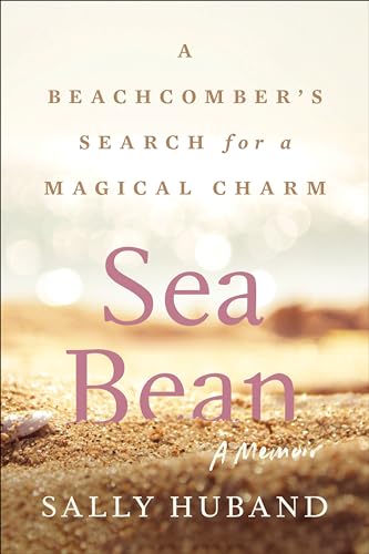 Sea Bean: A Beachcomber’s Search for a Magical Charm―A Memoir – A Natural History of Islands, Restoration, and Belonging