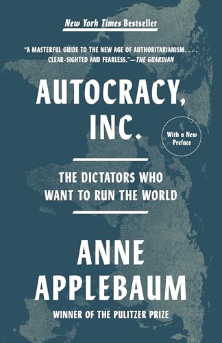 Autocracy, Inc.: The Dictators Who Want to Run the World