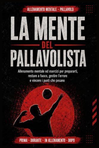 Allenamento Mentale Pallavolo: La Mente del Pallavolista: Esercizi per prepararti, restare a fuoco, gestire l'errore e vincere i punti che pesano. Con ... e 12 situazioni tipo (Italian Edition)