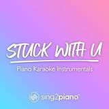  Stuck With U (Lower Key) [Originally Performed by Ariana Grande & Justin Bieber] (Piano Karaoke Version)