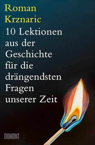 10 Lektionen aus der Geschichte fuer die draengendsten Fragen unserer Zeit