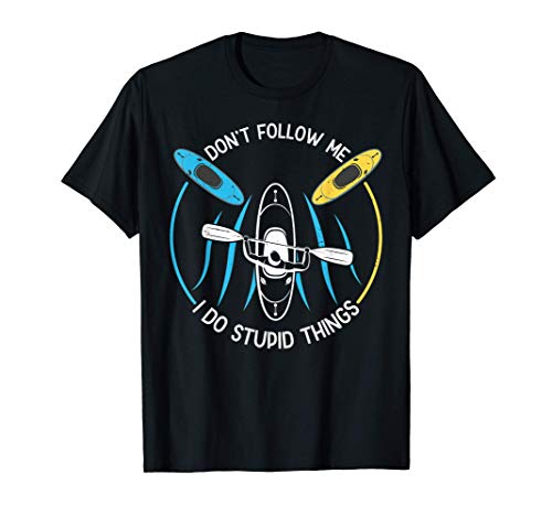 No me sigas, hago cosas estúpidas Regalos de kayak Camiseta
