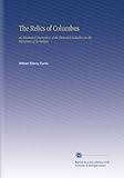  The Relics of Columbus: An Illustrated Description of the Historical Collection in the Monastery of la Rabida,