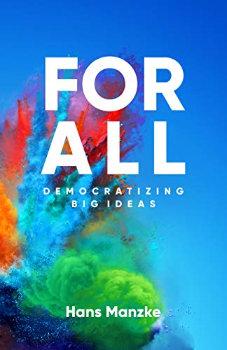 For All: Democratizing Big Ideas For All: Democratizing Big Ideas