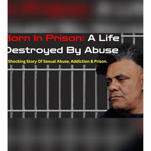Born in Prison: Lee Marvin Hitchman’s Journey from Abuse & Addiction to Recovery