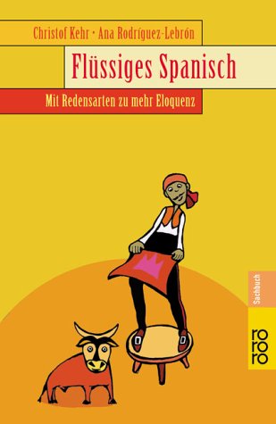 Fluessiges Spanisch. Mit Redensarten zu mehr Eloquenz.  (Lernmaterialien)