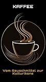  Kaffee: Vom Rauschmittel zur Kulturikone